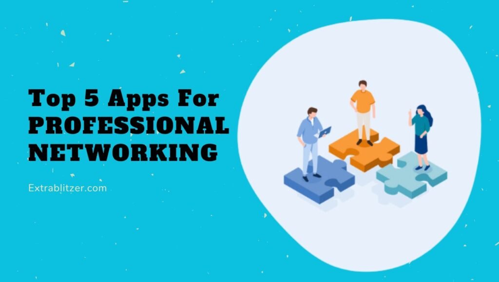 Top 5 Apps For PROFESSIONAL NETWORKING